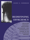 Redefining Efficiency (eBook): Pollution Concerns, Regulatory Mechanisms, and Technological Change in the U.S. Petroleum Industry